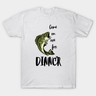 Come on over for DINNER T-Shirt